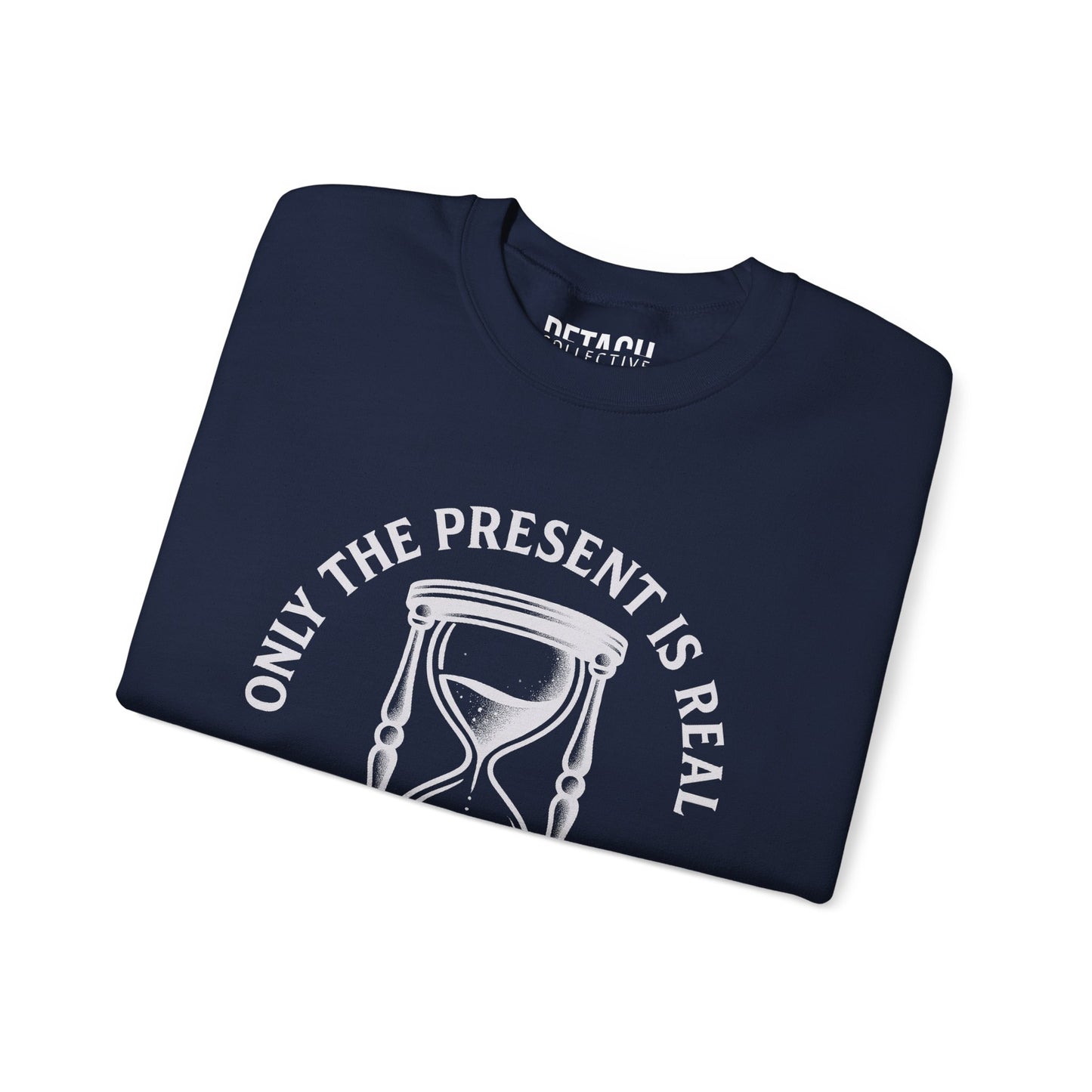 Only the Present Is Real Sweatshirt – Unisex Heavy Blend Crewneck